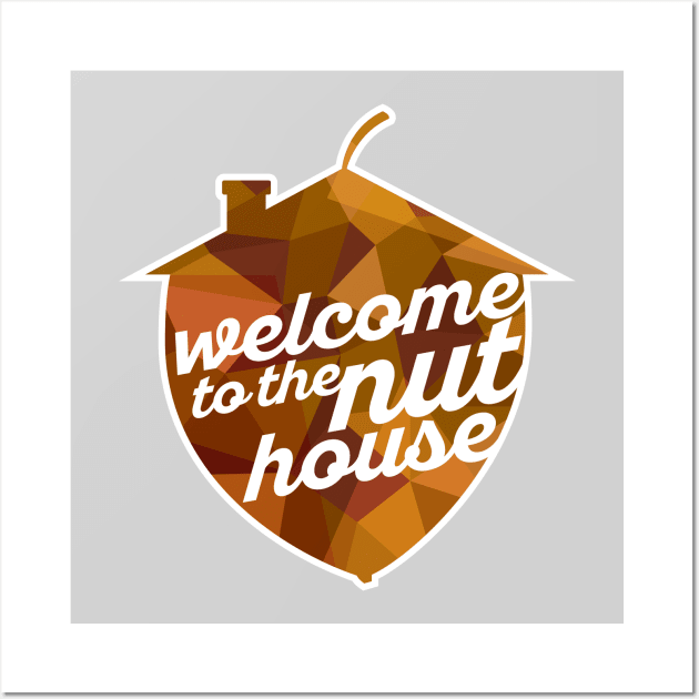 Welcome to the Nut House Wall Art by polliadesign